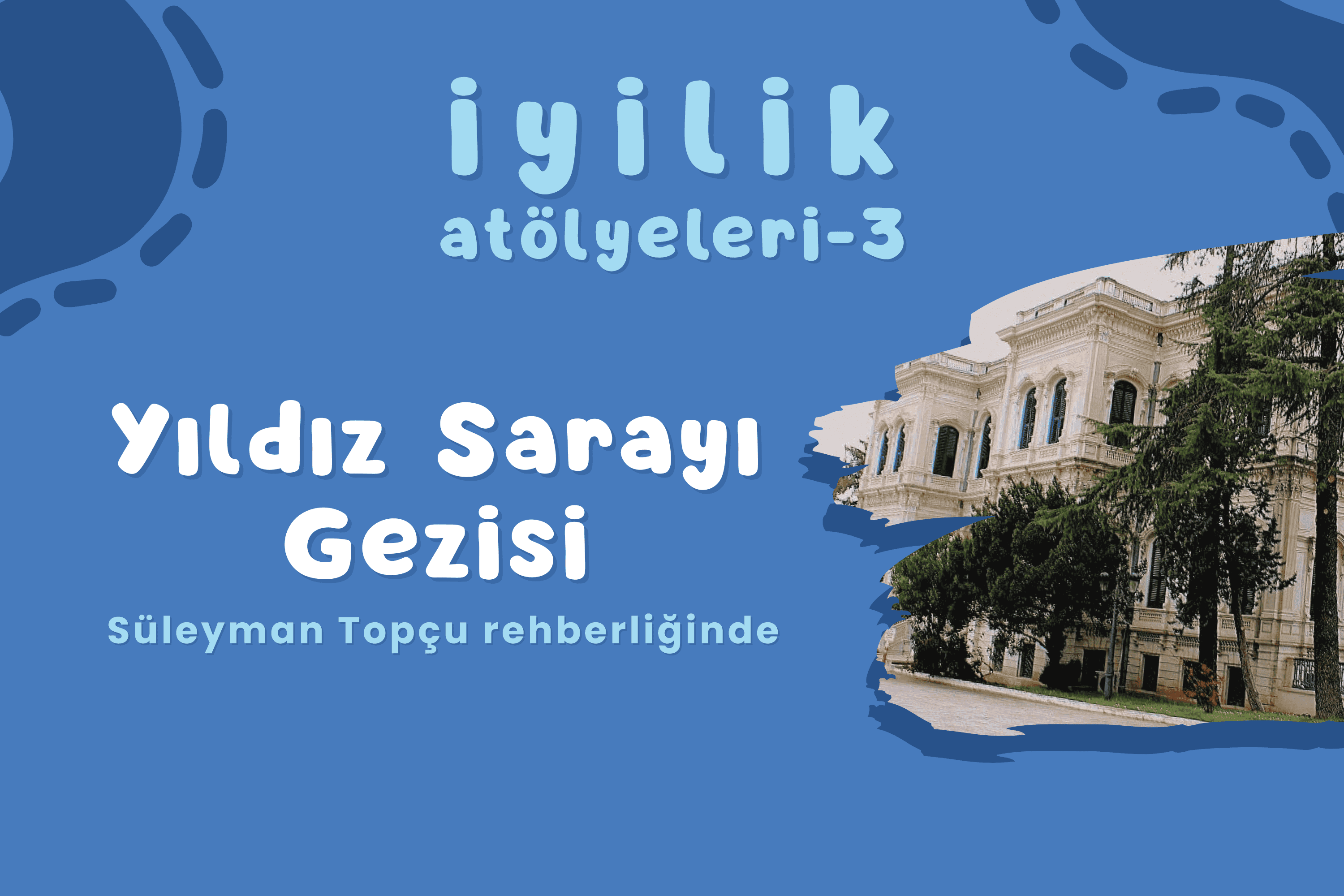 İyilik Atölyelerinin 3. Durağı: Yıldız Sarayı